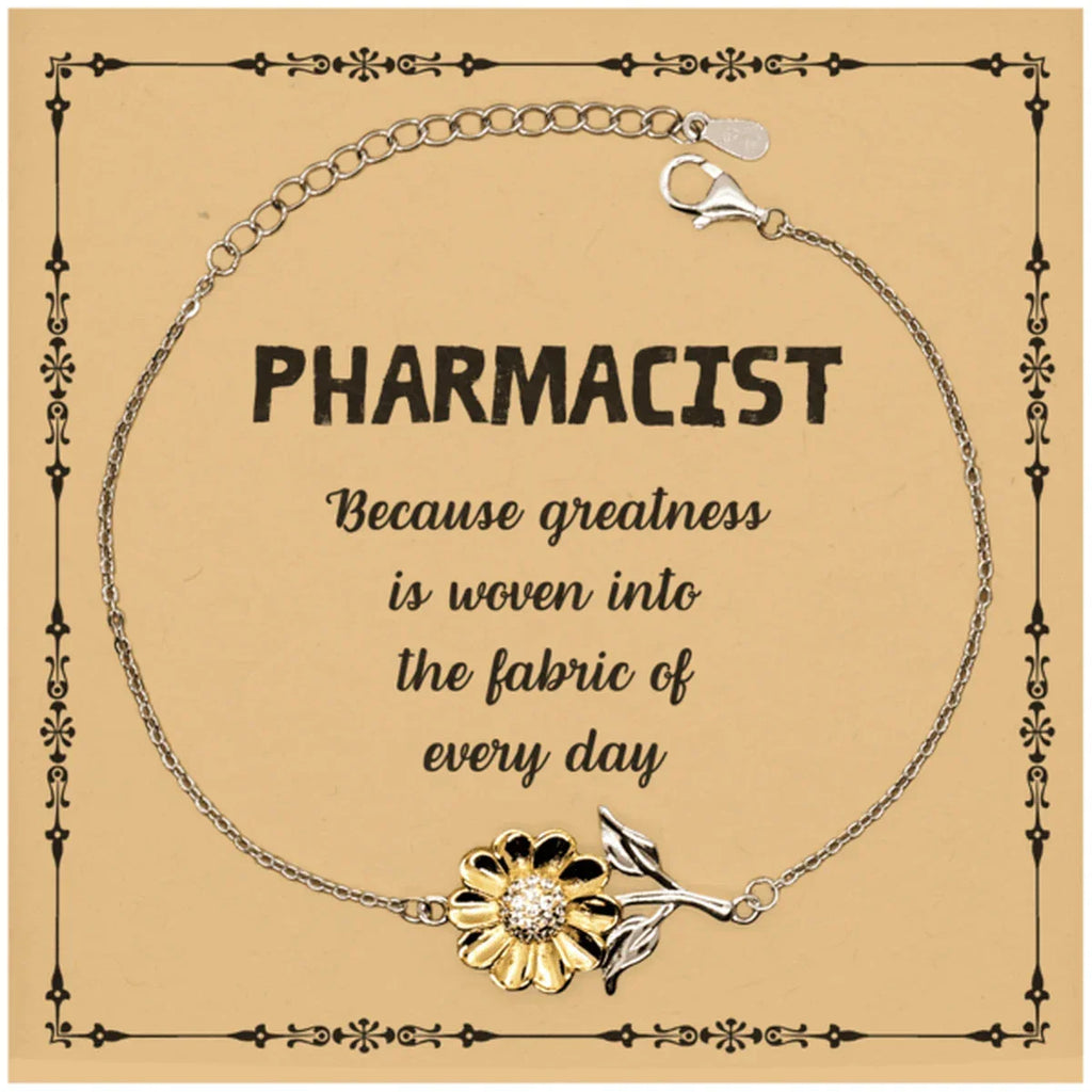 Sarcastic Pharmacist Sunflower Bracelet Gifts, Christmas Holiday Gifts for Pharmacist Birthday Message Card, Pharmacist: Because greatness is woven into the fabric