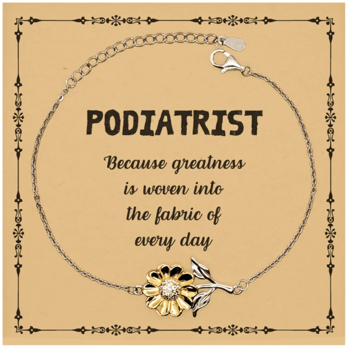 Sarcastic Podiatrist Sunflower Bracelet Gifts, Christmas Holiday Gifts for Podiatrist Birthday Message Card, Podiatrist: Because greatness is woven into the fabric