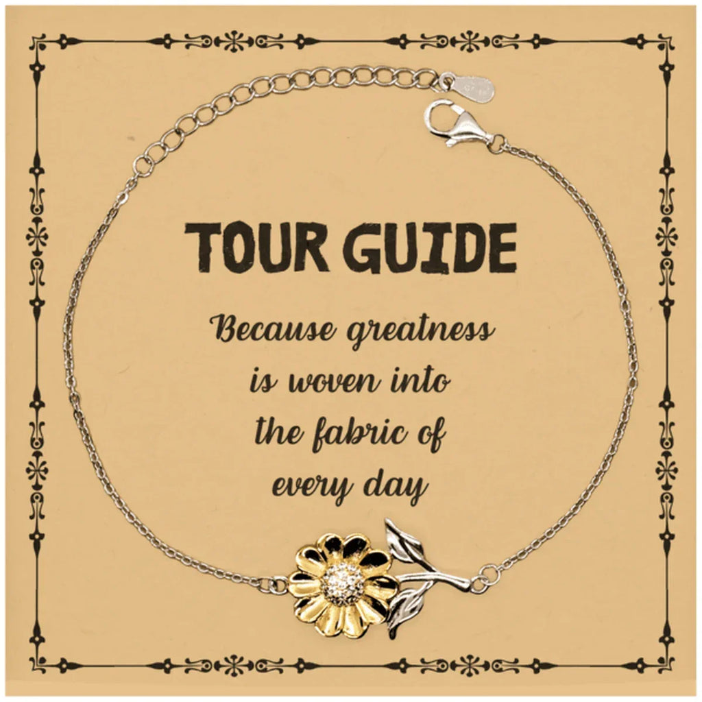 Sarcastic Tour Guide Sunflower Bracelet Gifts, Christmas Holiday Gifts for Tour Guide Birthday Message Card, Tour Guide: Because greatness is woven into the fabric