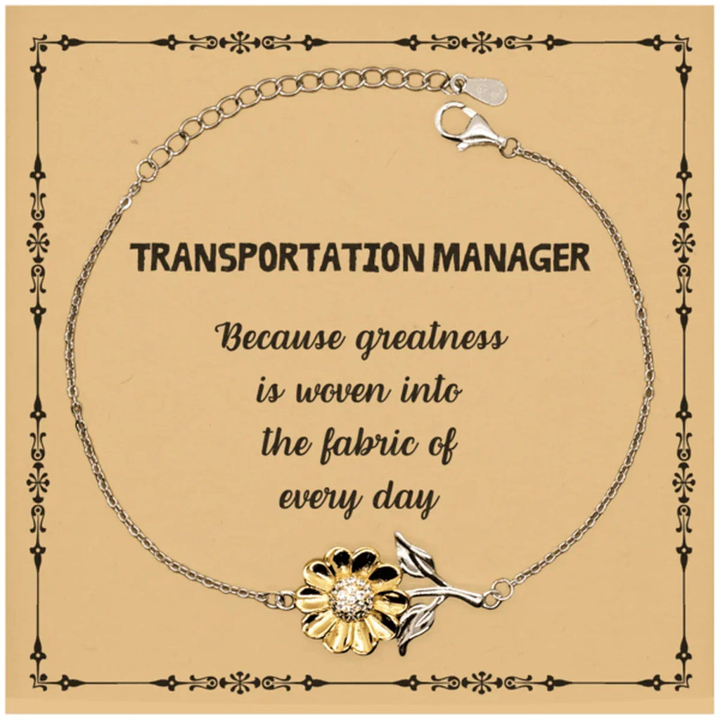 Sarcastic Transportation Manager Sunflower Bracelet Gifts, Christmas Holiday Gifts for Transportation Manager Birthday Message Card, Transportation Manager: Because greatness is woven into the fabric