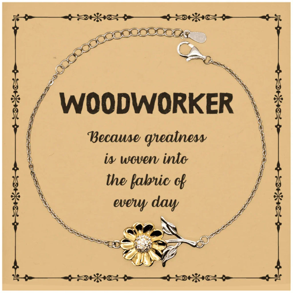 Sarcastic Woodworker Sunflower Bracelet Gifts, Christmas Holiday Gifts for Woodworker Birthday Message Card, Woodworker: Because greatness is woven into the fabric