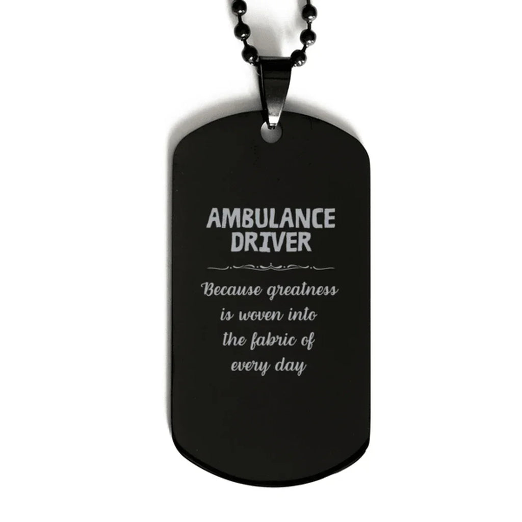 Sarcastic Ambulance Driver Black Dog Tag Gifts, Christmas Holiday Gifts for Ambulance Driver Birthday, Ambulance Driver: Because greatness is woven