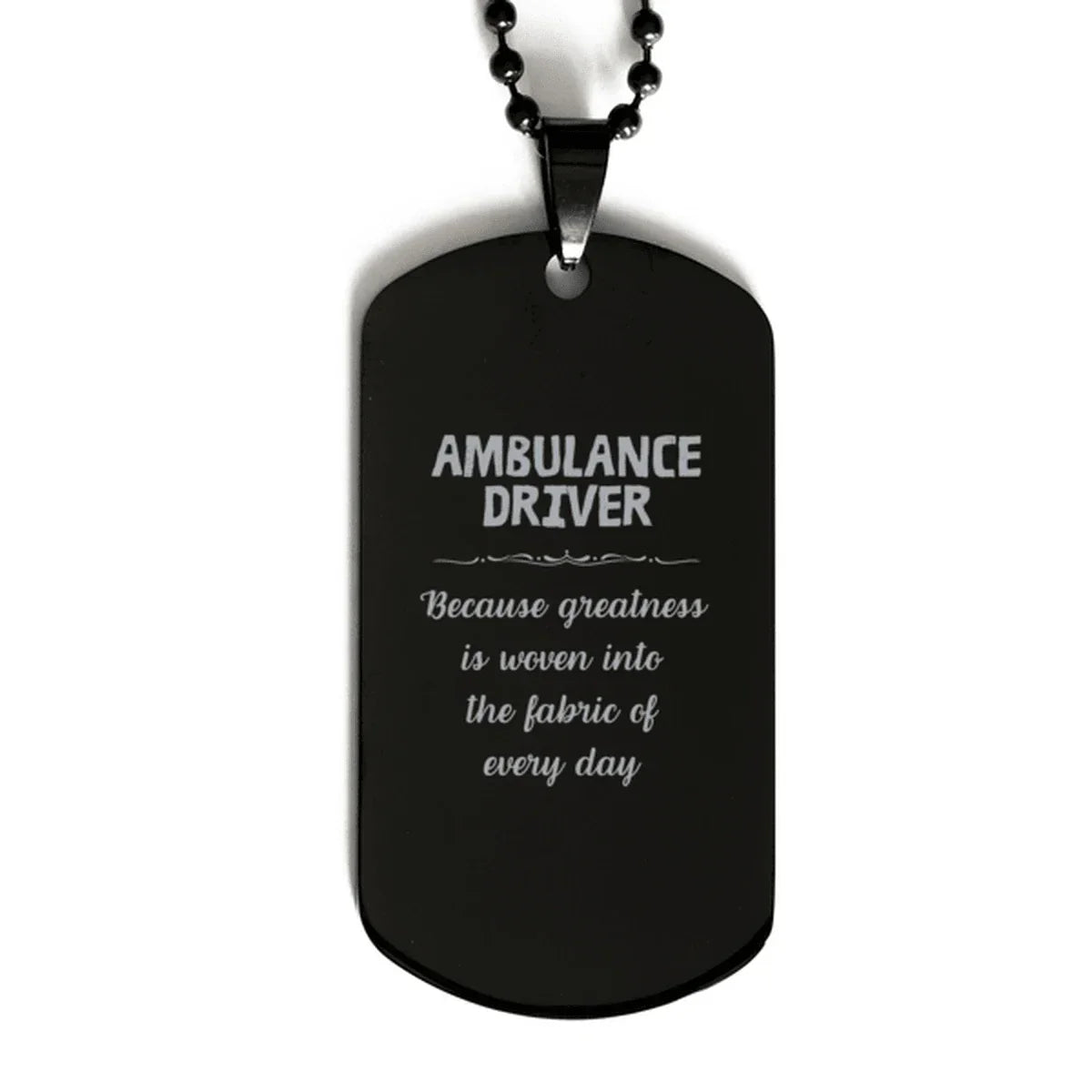 Sarcastic Ambulance Driver Black Dog Tag Gifts, Christmas Holiday Gifts for Ambulance Driver Birthday, Ambulance Driver: Because greatness is woven