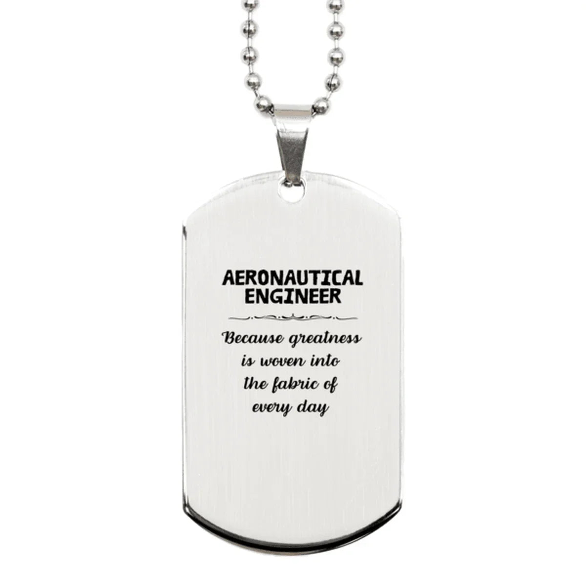 Sarcastic Aeronautical Engineer Silver Dog Tag Gifts, Christmas Holiday Gifts for Aeronautical Engineer Birthday, Aeronautical Engineer: Because greatness is woven