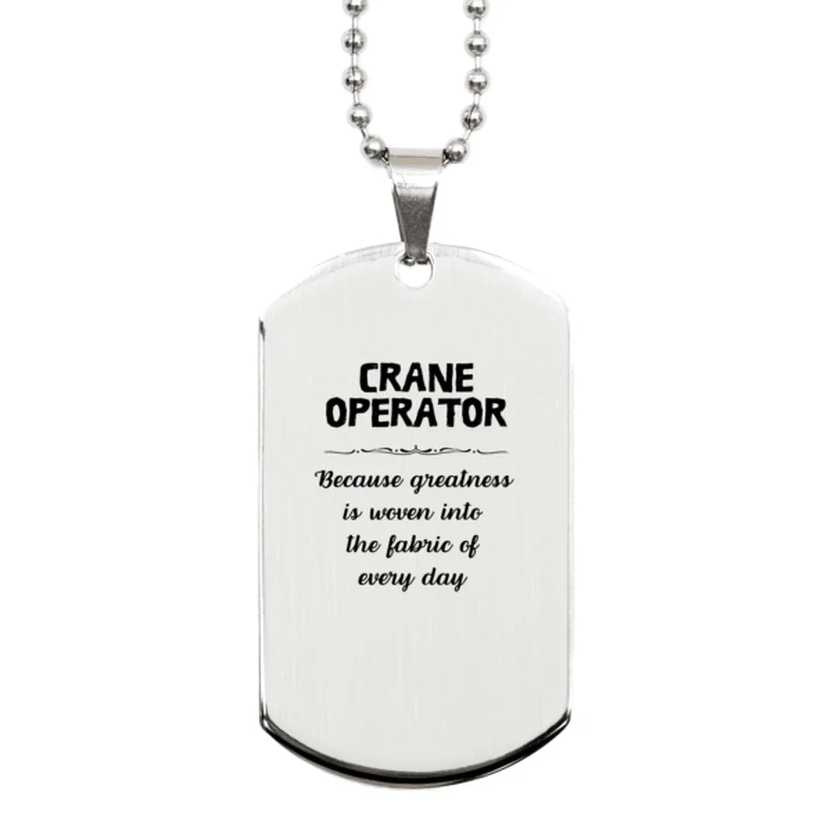 Sarcastic Crane Operator Silver Dog Tag Gifts, Christmas Holiday Gifts for Crane Operator Birthday, Crane Operator: Because greatness is woven