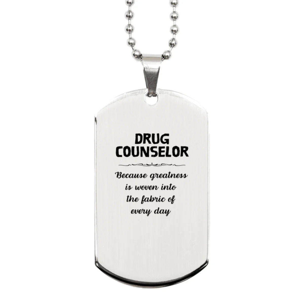 Sarcastic Drug Counselor Silver Dog Tag Gifts, Christmas Holiday Gifts for Drug Counselor Birthday, Drug Counselor: Because greatness is woven