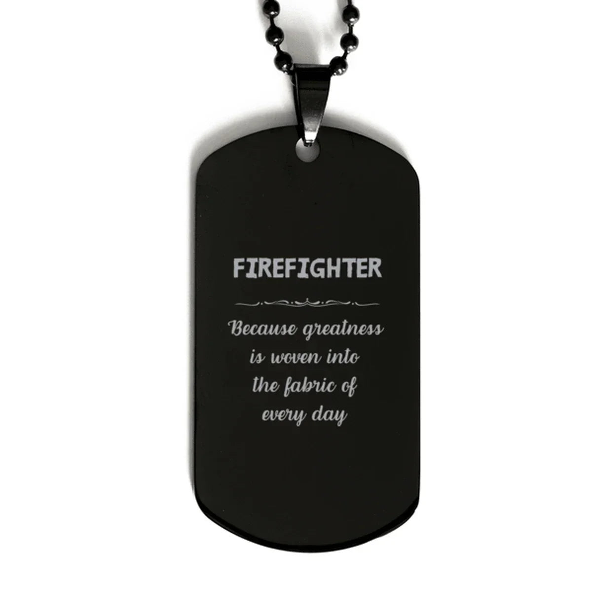 Sarcastic Firefighter Black Dog Tag Gifts, Christmas Holiday Gifts for Firefighter Birthday, Firefighter: Because greatness is woven