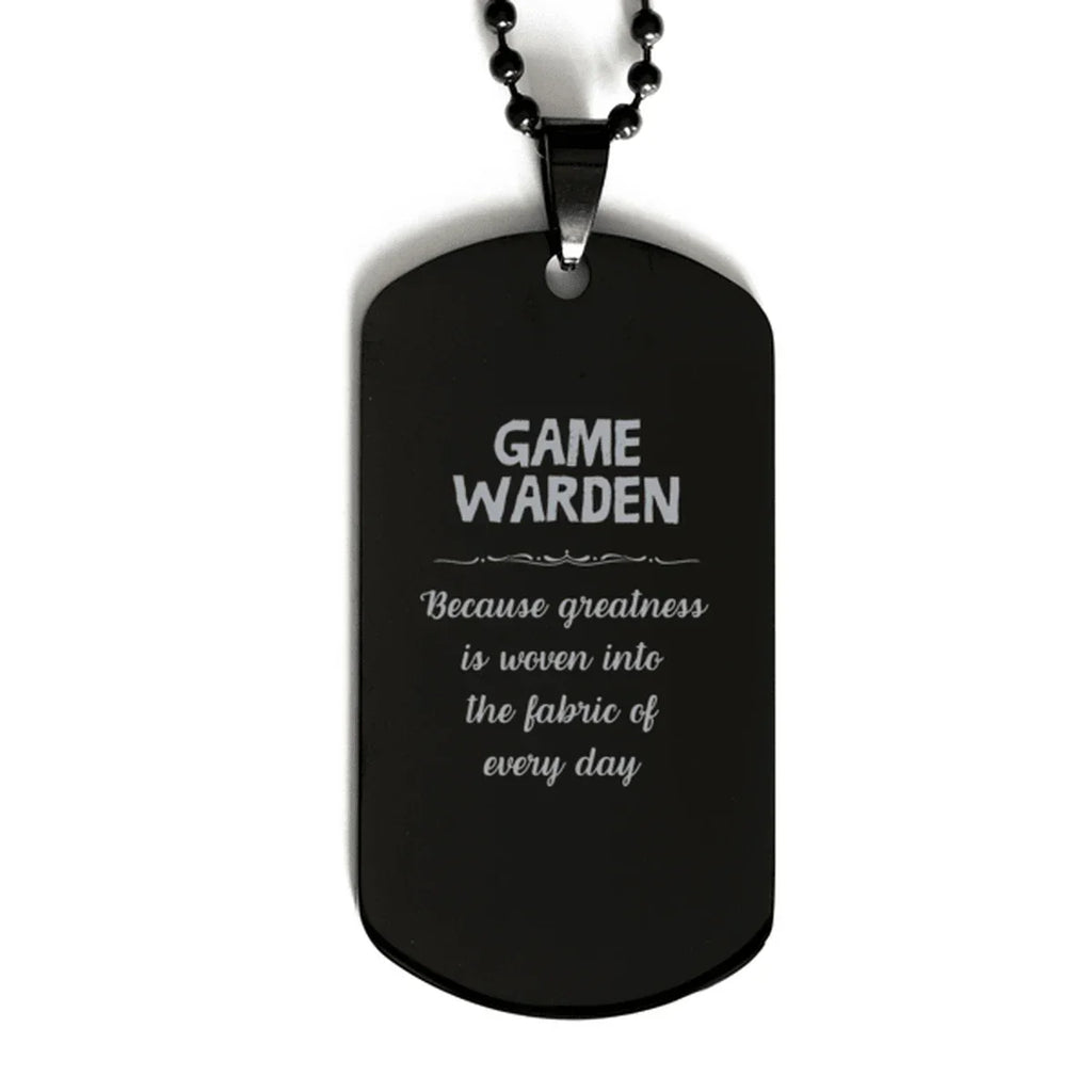 Sarcastic Game Warden Black Dog Tag Gifts, Christmas Holiday Gifts for Game Warden Birthday, Game Warden: Because greatness is woven