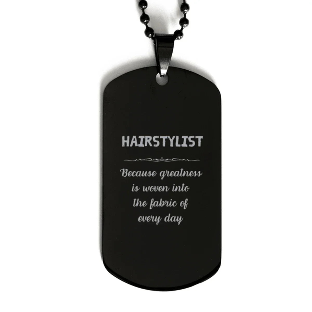 Sarcastic Hairstylist Black Dog Tag Gifts, Christmas Holiday Gifts for Hairstylist Birthday, Hairstylist: Because greatness is woven