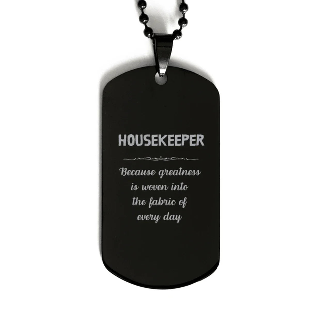 Sarcastic Housekeeper Black Dog Tag Gifts, Christmas Holiday Gifts for Housekeeper Birthday, Housekeeper: Because greatness is woven