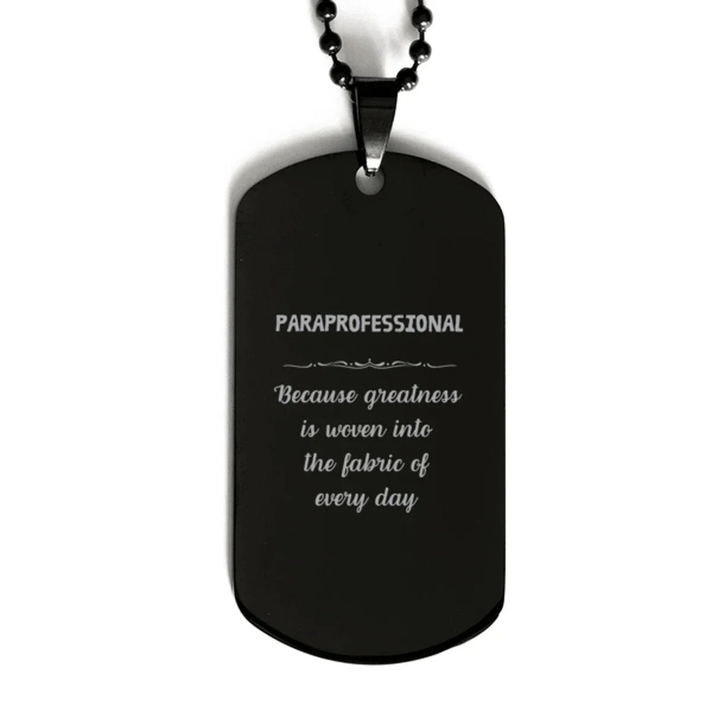 Sarcastic Paraprofessional Black Dog Tag Gifts, Christmas Holiday Gifts for Paraprofessional Birthday, Paraprofessional: Because greatness is woven