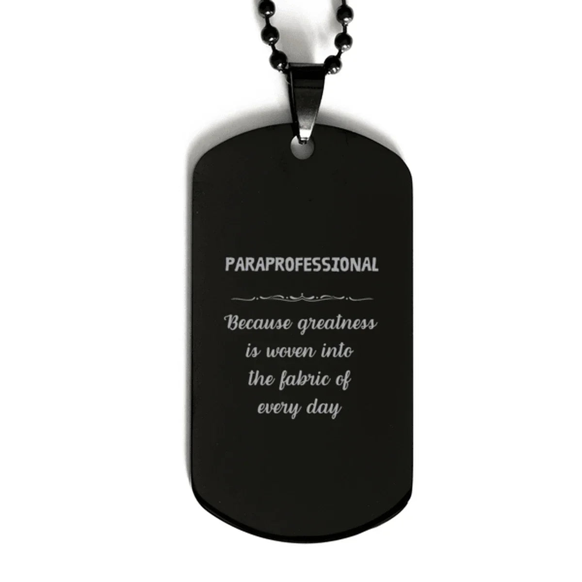 Sarcastic Paraprofessional Black Dog Tag Gifts, Christmas Holiday Gifts for Paraprofessional Birthday, Paraprofessional: Because greatness is woven