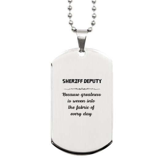 Sarcastic Sheriff Deputy Silver Dog Tag Gifts, Christmas Holiday Gifts for Sheriff Deputy Birthday, Sheriff Deputy: Because greatness is woven into the fabric of every day, Coworkers, Friends - Mallard Moon Gift Shop