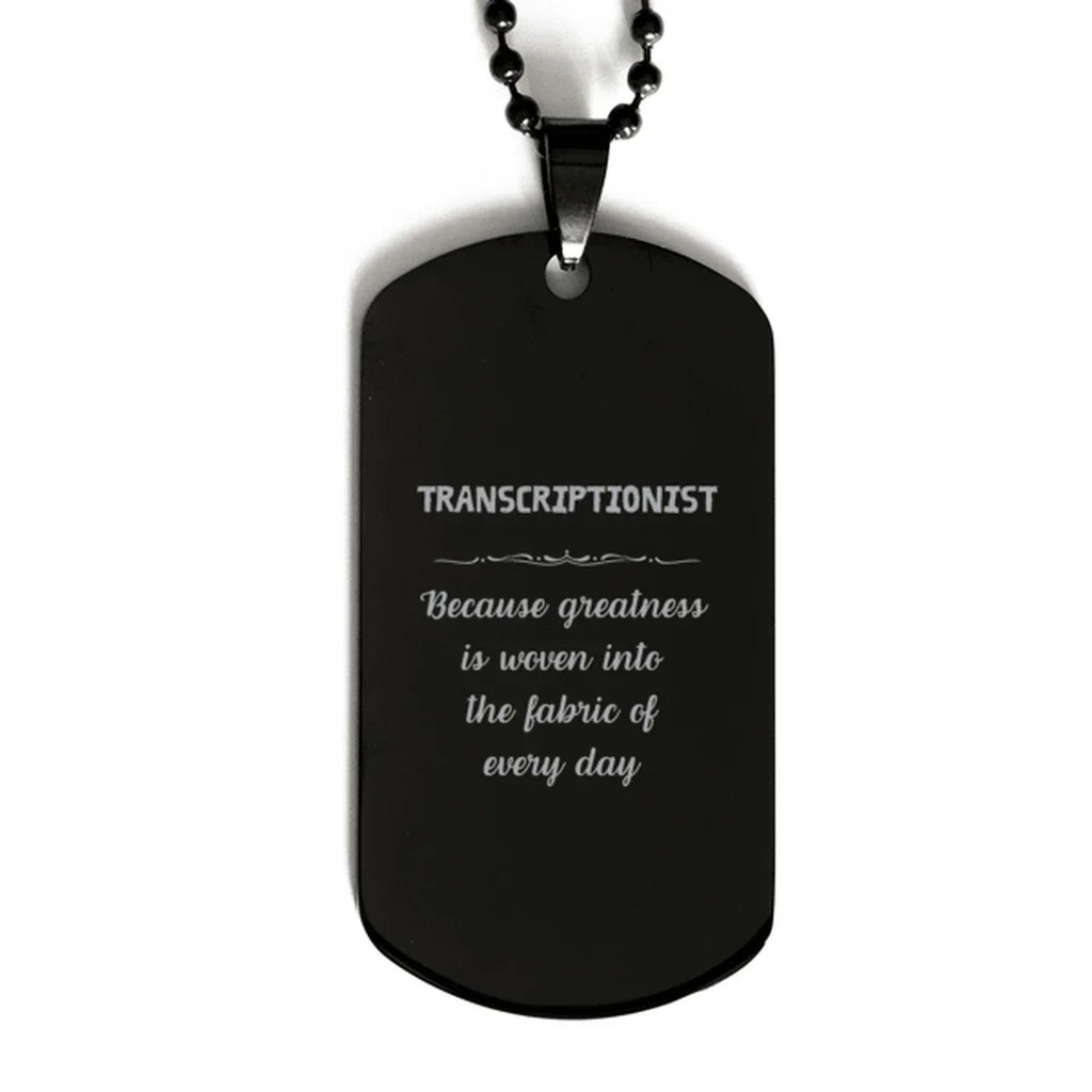 Sarcastic Transcriptionist Black Dog Tag Gifts, Christmas Holiday Gifts for Transcriptionist Birthday, Transcriptionist: Because greatness is woven