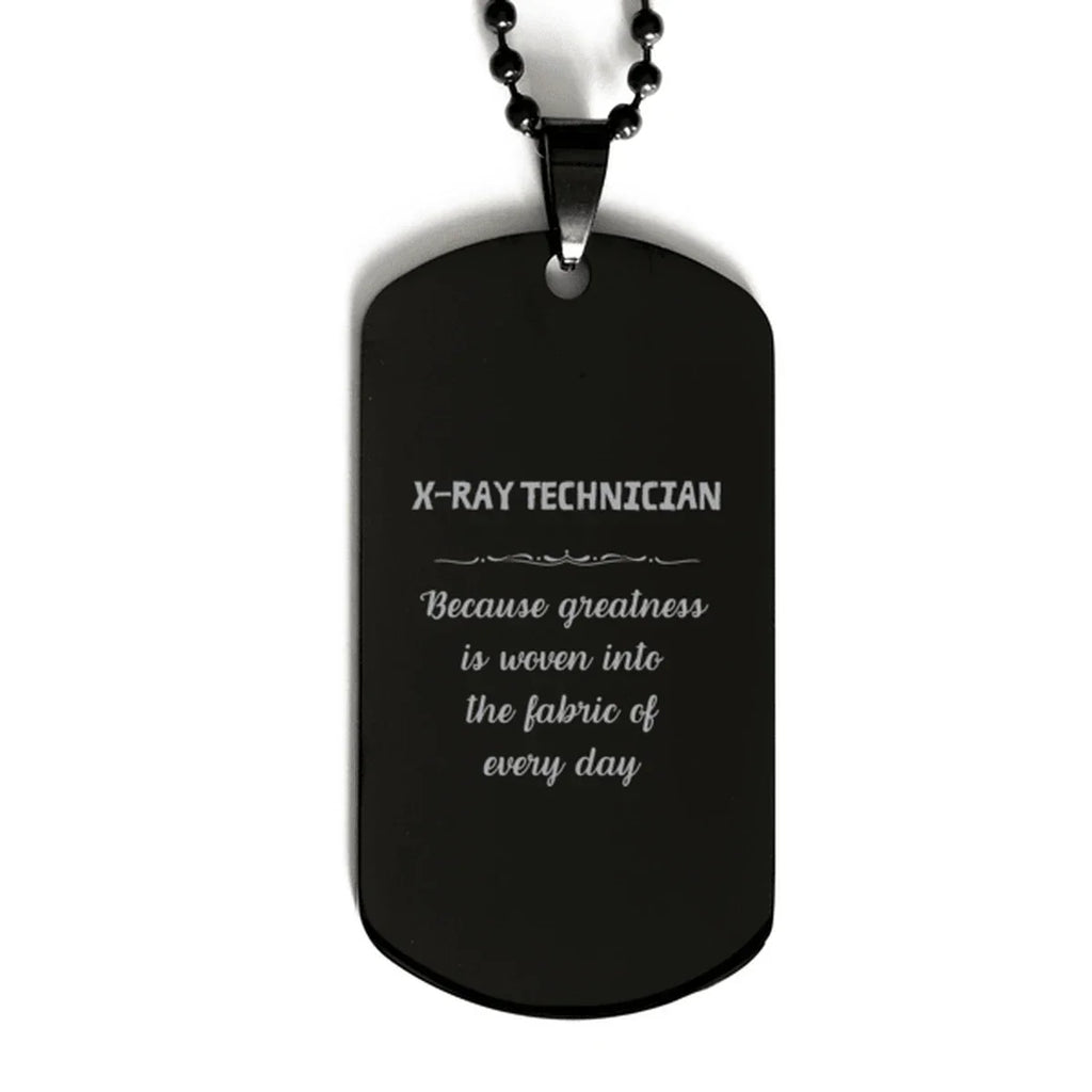 Sarcastic X-Ray Technician Black Dog Tag Gifts, Christmas Holiday Gifts for X-Ray Technician Birthday, X-Ray Technician: Because greatness is woven