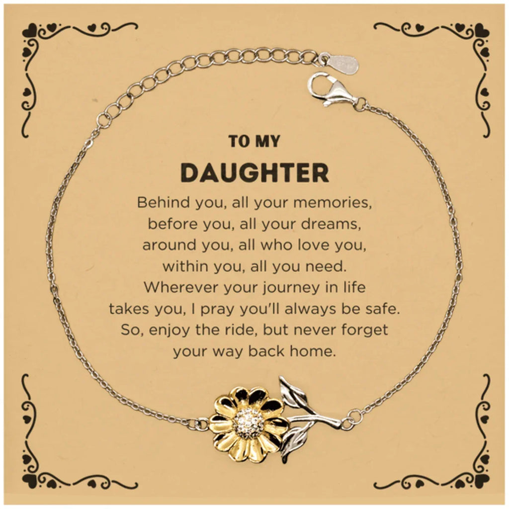 To My Daughter Inspirational Sunflower Bracelet, Sentimental Birthday Christmas Unique Gifts - Behind you, all your memories, before you, all your dreams, around you, all who love you, within you, all you need