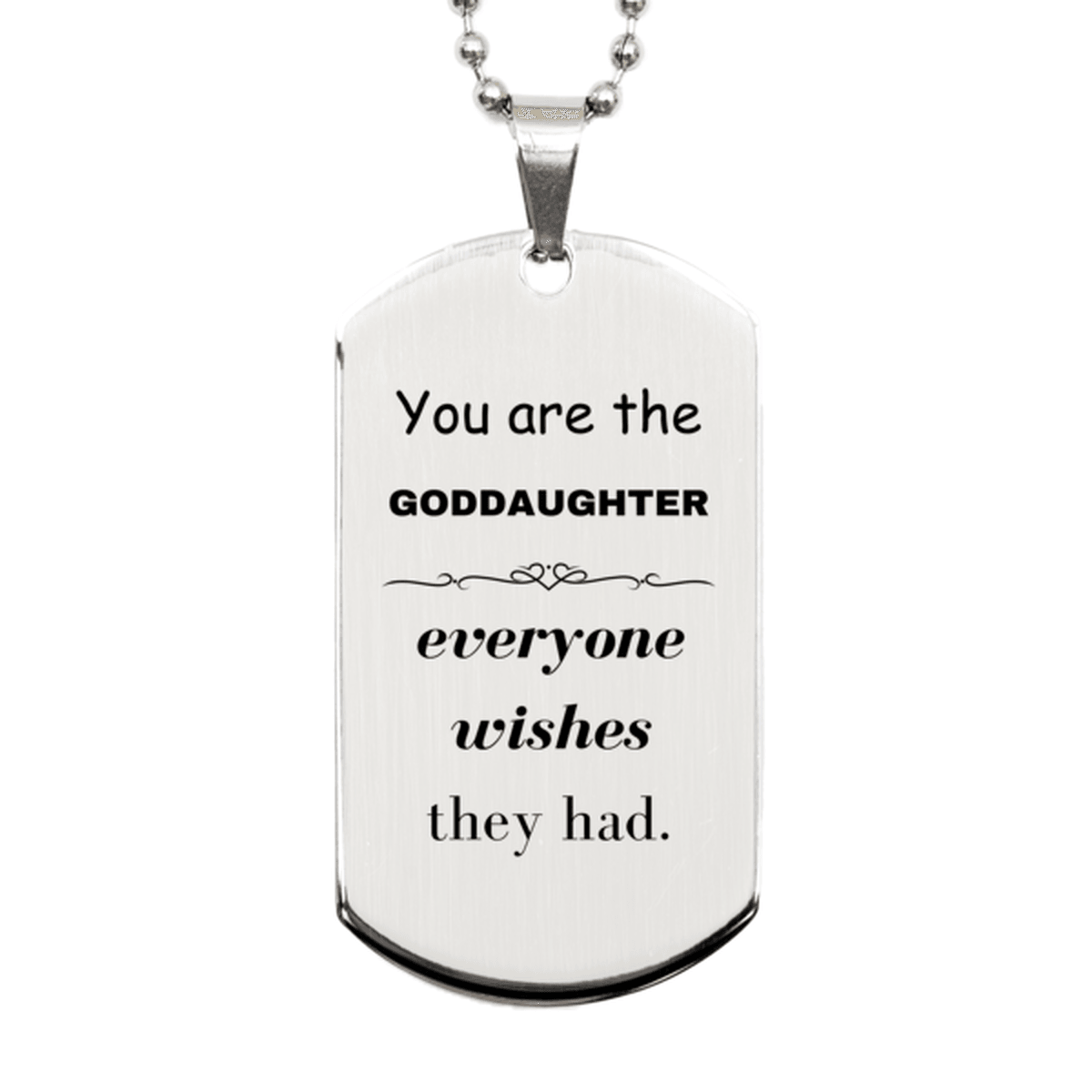 Goddaughter Silver Dog Tag, Everyone wishes they had, Inspirational Dog Tag Necklace For Goddaughter, Goddaughter Gifts, Birthday Christmas Unique Gifts For Goddaughter - Mallard Moon Gift Shop