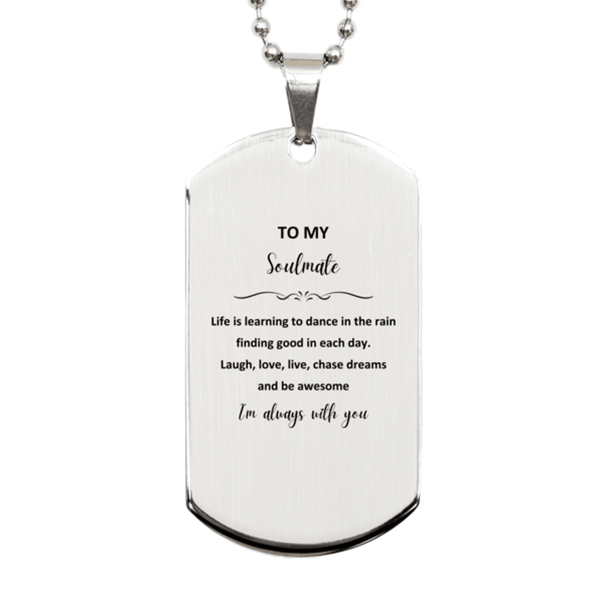 Heartfelt Soulmate Engraved Silver Dog Tag Necklace - Life is Learning to Dance in the Rain, I'm always with you - Birthday, Christmas Holiday Gifts - Mallard Moon Gift Shop