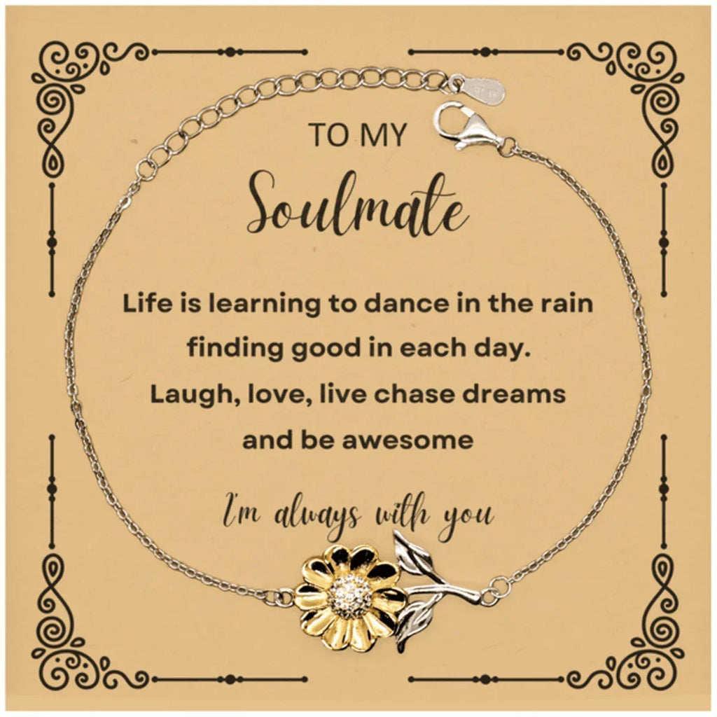 Soulmate Sunflower Bracelet - Life is Learning to Dance in the Rain Birthday, Christmas Holiday Valentine Gifts