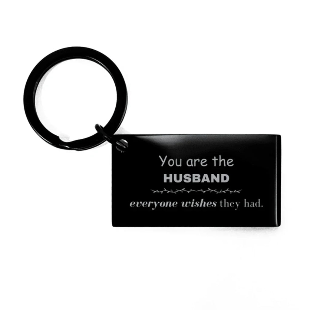 Husband Keychain, Everyone wishes they had, Inspirational Keychain For Husband, Husband Gifts, Birthday Christmas Unique Gifts For Husband