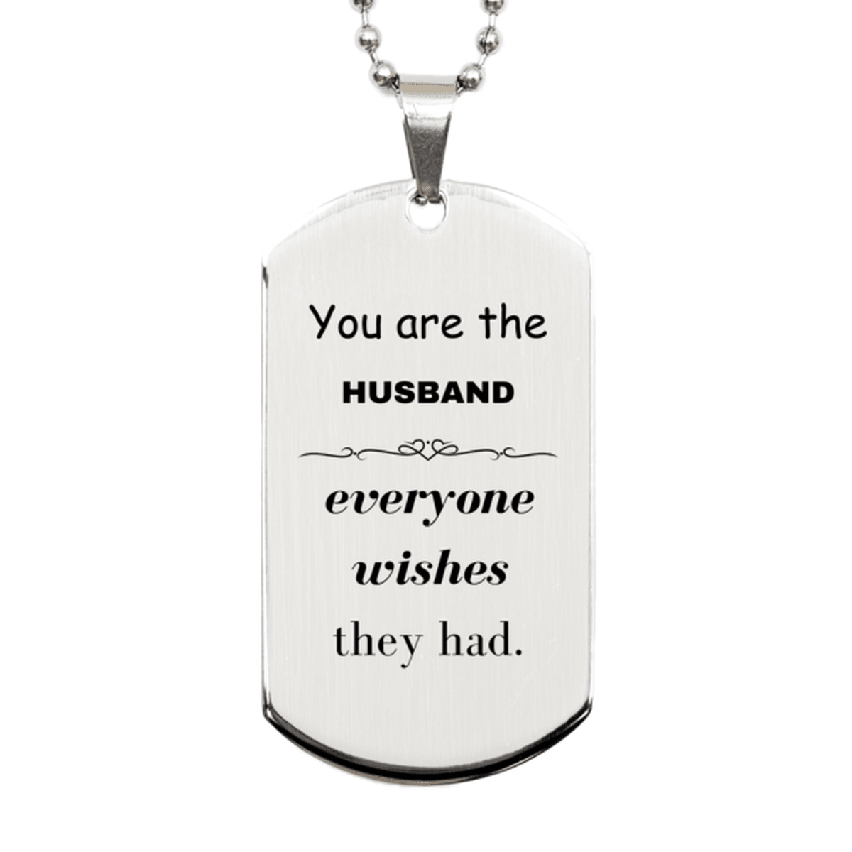 Husband Silver Dog Tag, Everyone wishes they had, Inspirational Dog Tag Necklace For Husband, Husband Gifts, Birthday Christmas Unique Gifts For Husband - Mallard Moon Gift Shop