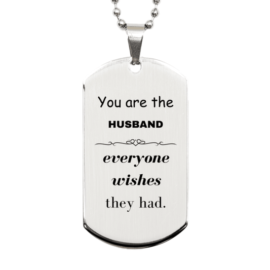 Husband Silver Dog Tag, Everyone wishes they had, Inspirational Dog Tag Necklace For Husband, Husband Gifts, Birthday Christmas Unique Gifts For Husband - Mallard Moon Gift Shop