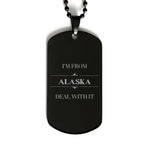 I'm from Alaska, Deal with it, Proud Alaska State Gifts, Alaska Black Dog Tag Gift Idea, Christmas Gifts