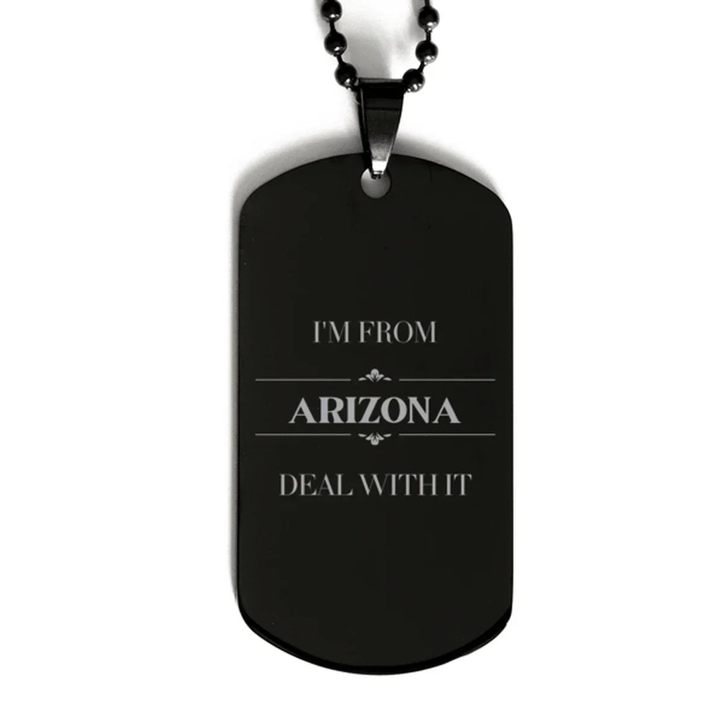 I'm from Arizona, Deal with it, Proud Arizona State Black Dog Tag Necklace Gift Idea