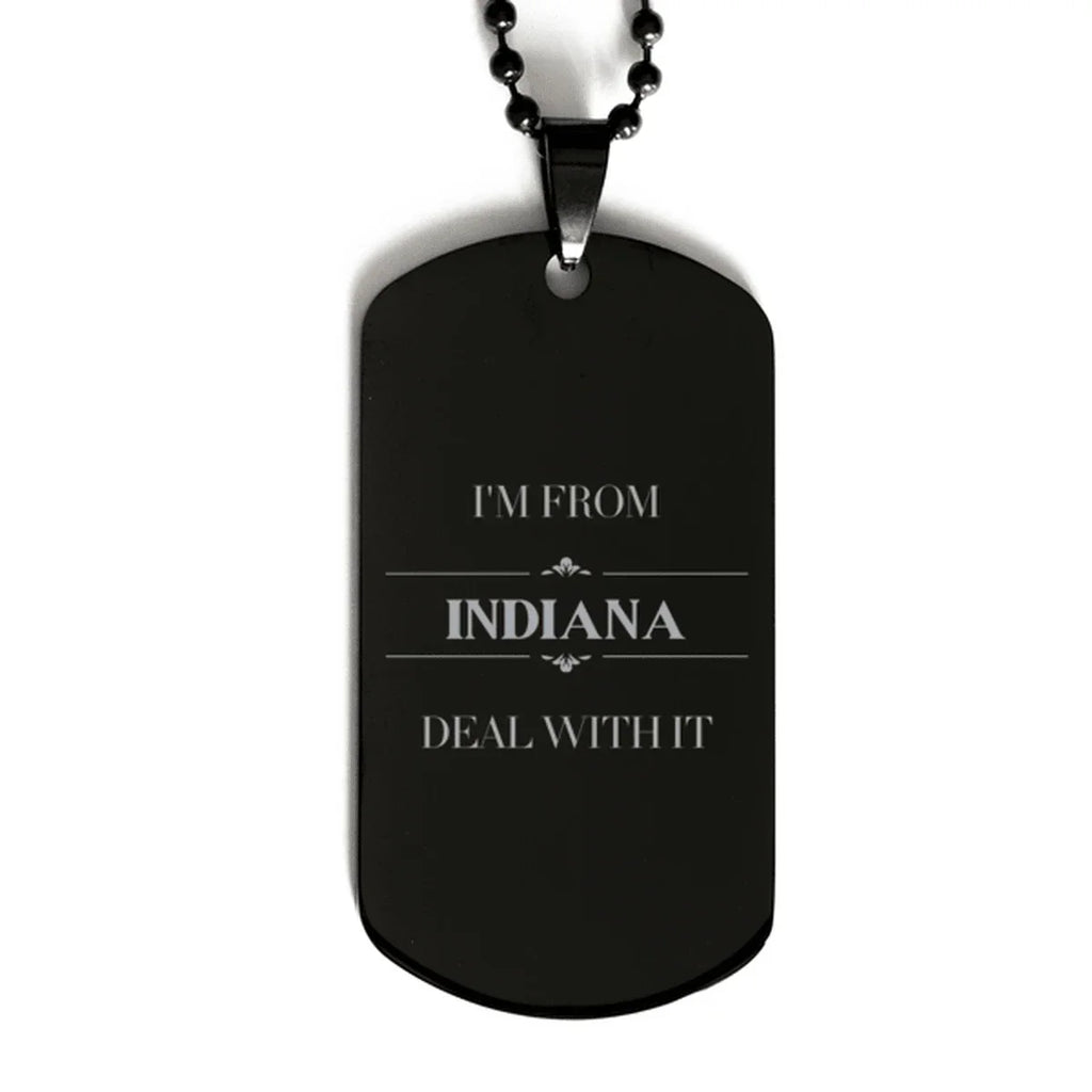 I'm from Indiana, Deal with it, Proud Indiana State Black Dog Tag Gift Idea