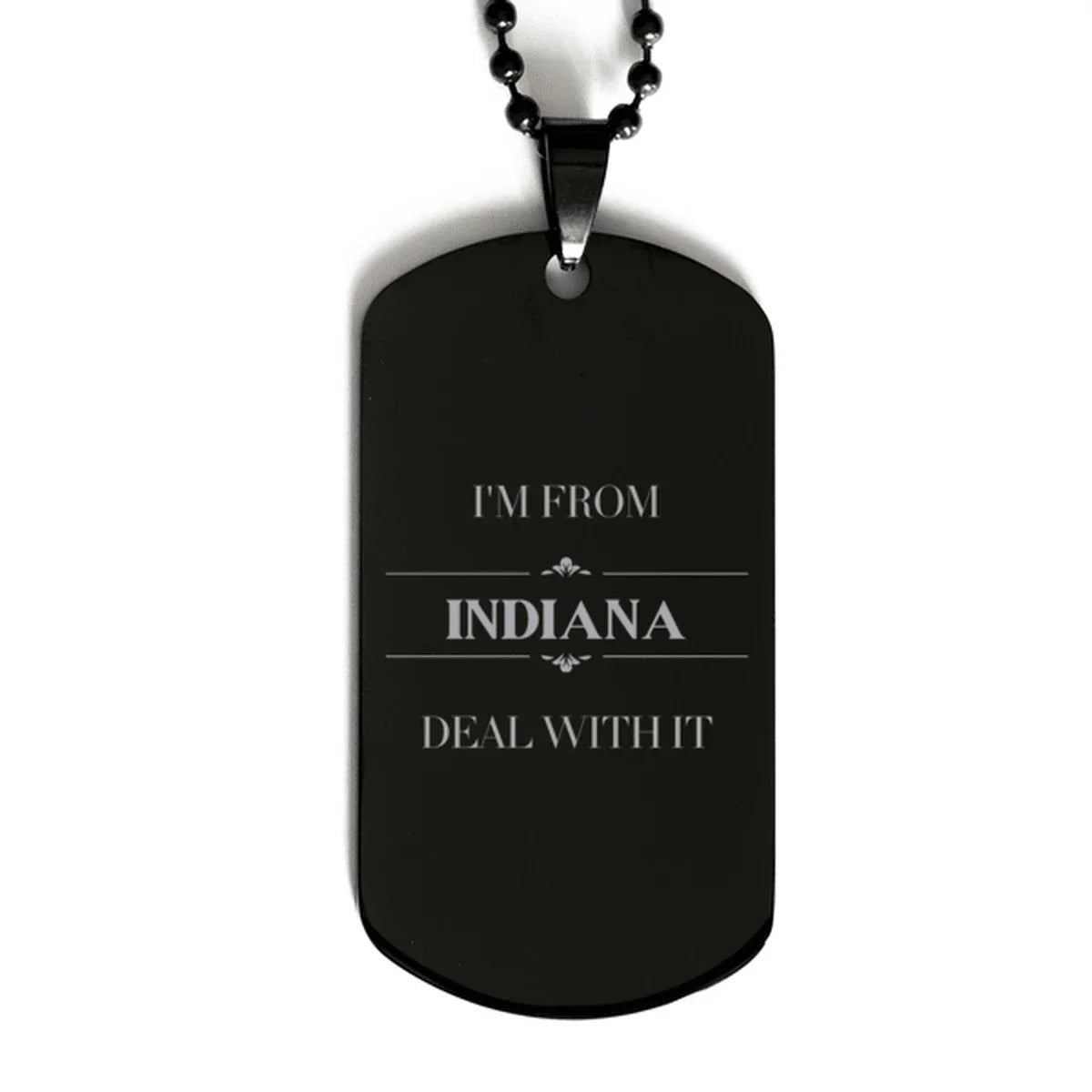 I'm from Indiana, Deal with it, Proud Indiana State Black Dog Tag Gift Idea