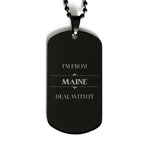 I'm from Maine, Deal with it, Proud Maine State Black Dog Tag Necklace Gift Idea