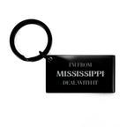 I'm from Mississippi, Deal with it, Proud Mississippi State Engraved Stainless-Steel Black Keychain Gift