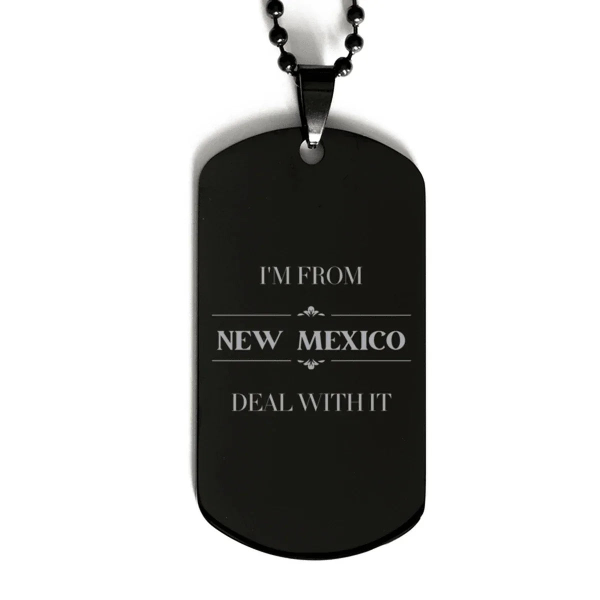 I'm from New Mexico, Deal with it, Proud New Mexico State Black Dog Tag Necklace Gift Idea