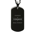 I'm from Vermont, Deal with it, Proud Vermont State Black Dog Tag Necklace Gift Idea