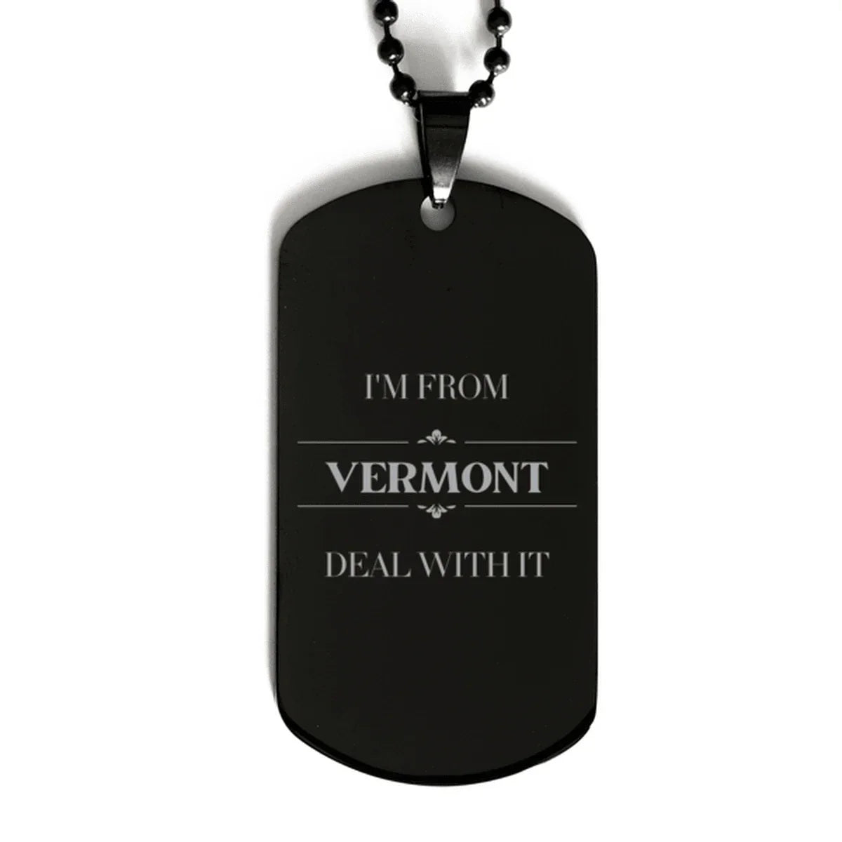 I'm from Vermont, Deal with it, Proud Vermont State Black Dog Tag Necklace Gift Idea