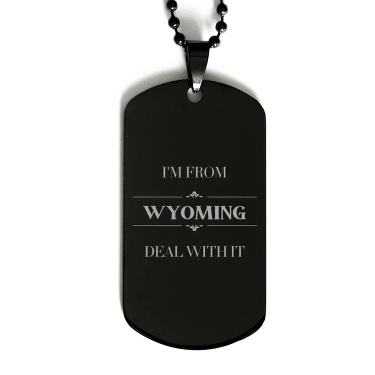 I'm from Wyoming, Deal with it, Proud Wyoming State Black Dog Tag Necklace Gift Idea