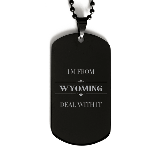 I'm from Wyoming, Deal with it, Proud Wyoming State Gifts, Wyoming Black Dog Tag Gift Idea, Christmas Gifts for Wyoming People, Coworkers, Colleague - Mallard Moon Gift Shop