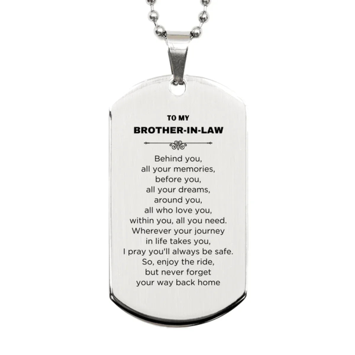 Inspirational Brother-in-law Silver Dog Tag, Sentimental Birthday Christmas Unique Gifts For Brother In Law Behind you, all your memories, before you, all your dreams, around you, all who love you, within you, all you need