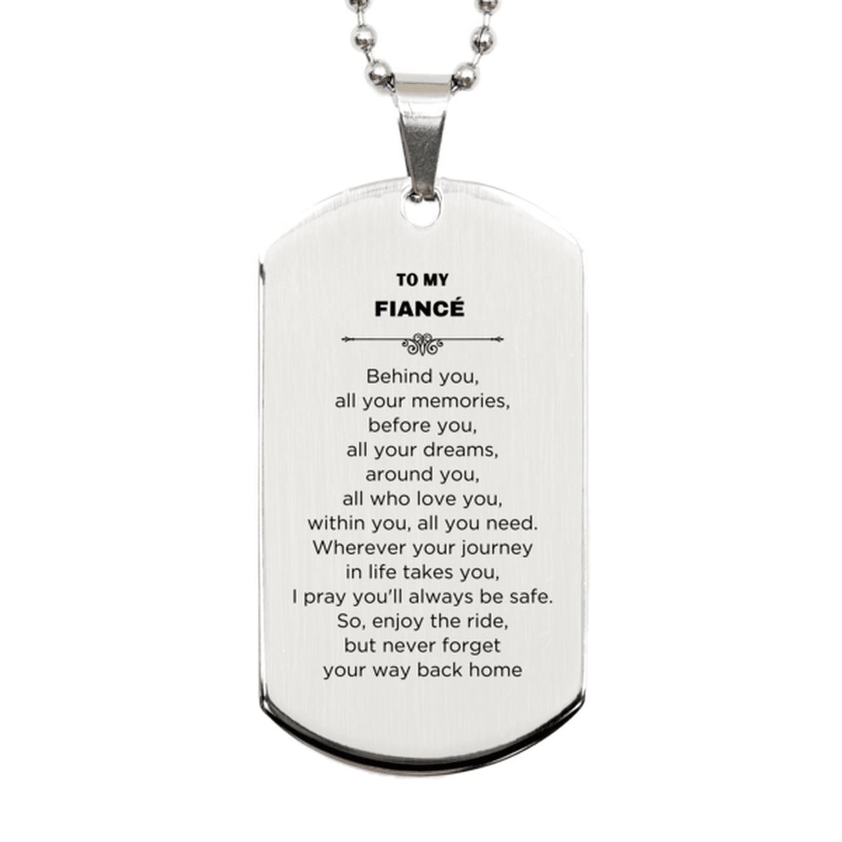 Inspirational Fiancé Silver Dog Tag, Sentimental Birthday Christmas Unique Gifts For Fiance Behind you, all your memories, before you, all your dreams, around you, all who love you, within you, all you need - Mallard Moon Gift Shop