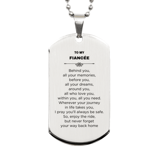 Inspirational Fiancée Silver Dog Tag, Sentimental Birthday Christmas Unique Gifts For Fiancee Behind you, all your memories, before you, all your dreams, around you, all who love you, within you, all you need - Mallard Moon Gift Shop