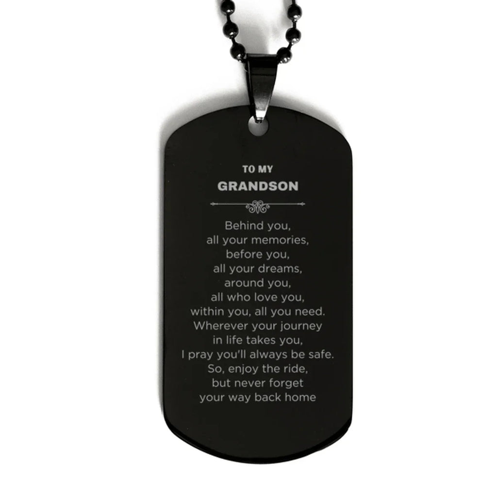 Inspirational Grandson Engraved Black Dog Tag - Behind you, all your Memories, Before you, all your Dreams - Birthday, Christmas Holiday Gifts