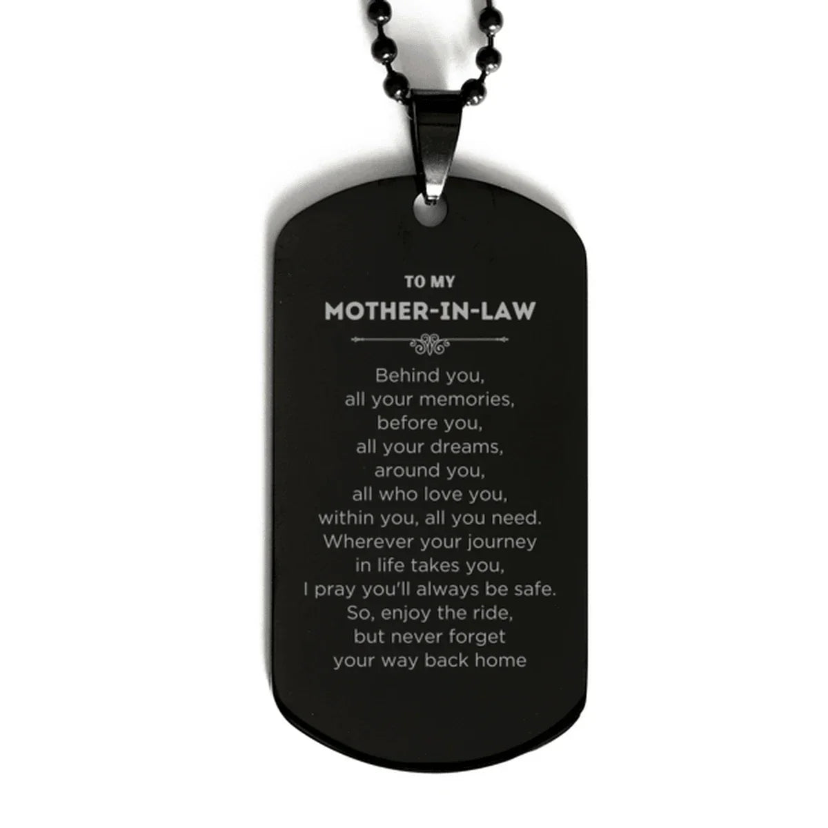 Inspirational Mother-In-Law Black Dog Tag - Behind you, all your Memories, Before you, all your Dreams - Birthday, Christmas Holiday Gifts