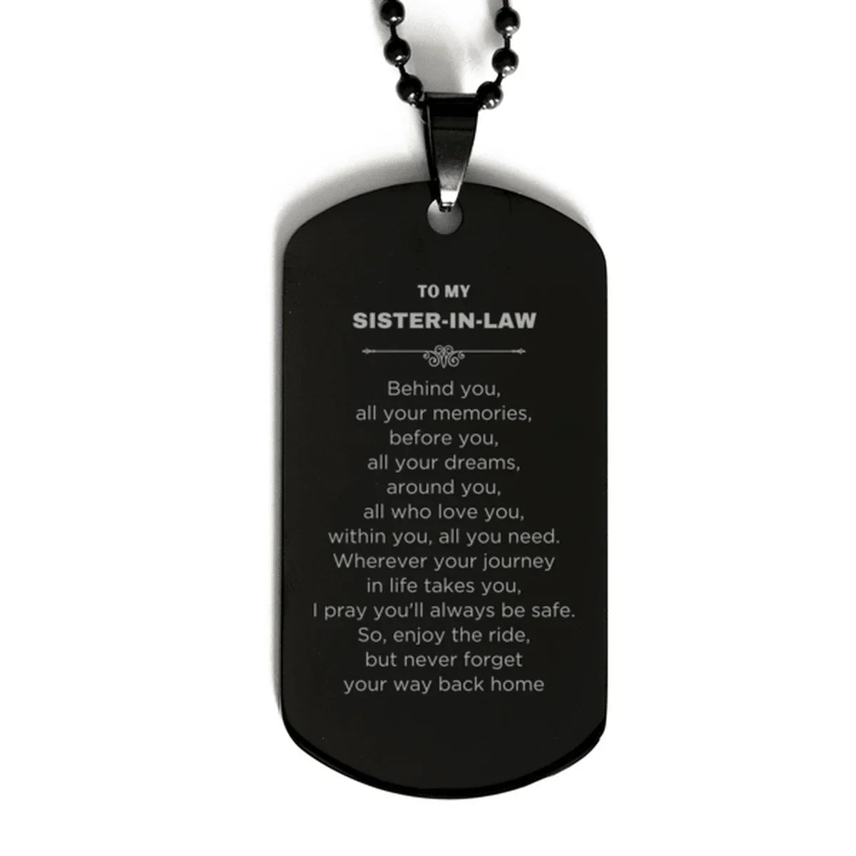 Inspirational Sister-In-Law Black Dog Tag, Sentimental Birthday Christmas Unique Gifts For Sister In Law Behind you, all your memories, before you, all your dreams, around you, all who love you, within you, all you need