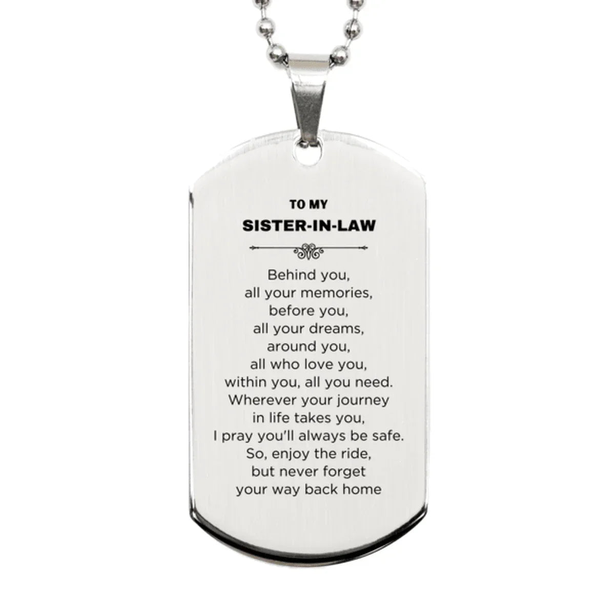 Inspirational Sister-In-Law Silver Dog Tag - Behind you, all your Memories, Before you, all your Dreams - Birthday, Christmas Holiday Gifts