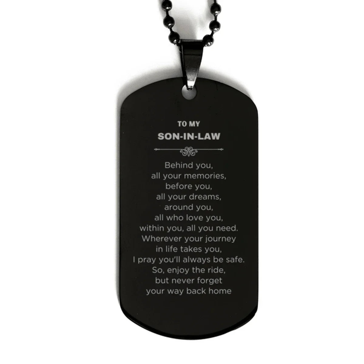 Inspirational Son-In-Law Black Dog Tag, Birthday Christmas Unique Gifts Behind you, all your memories, before you, all your dreams, around you, all who love you, within you, all you need