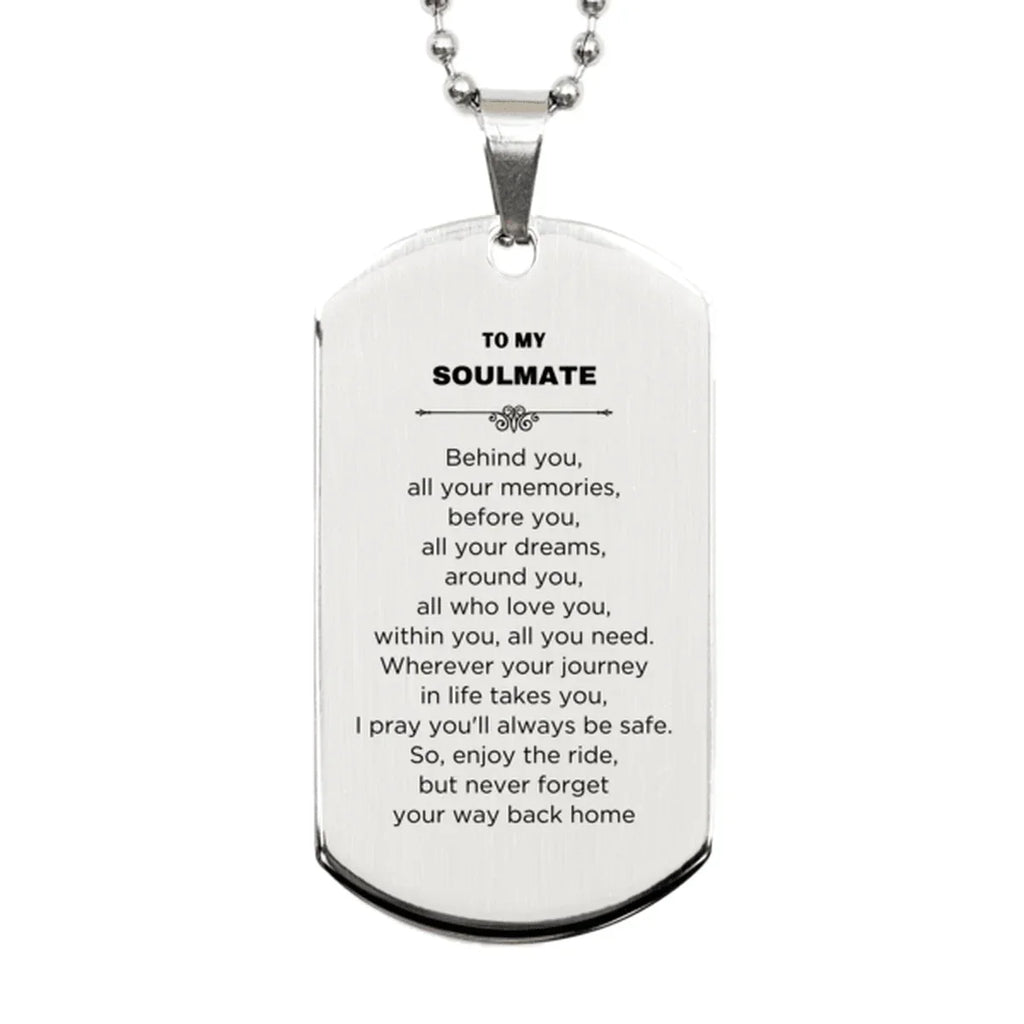 Inspirational Soulmate Engraved Silver Dog Tag Necklace - Behind you, all your Memories, Before you, all your Dreams - Birthday, Christmas Holiday Gifts