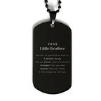 Little Brother Black Dog Tag Gifts, To My Little Brother You are braver than you believe, stronger than you seem, Inspirational Gifts For Little Brother Engraved, Birthday, Christmas Gifts For Little Brother Men Women