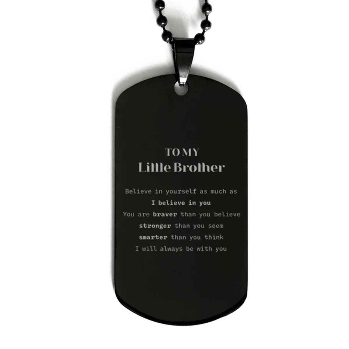 Little Brother Black Dog Tag Gifts, To My Little Brother You are braver than you believe, stronger than you seem, Inspirational Gifts For Little Brother Engraved, Birthday, Christmas Gifts For Little Brother Men Women