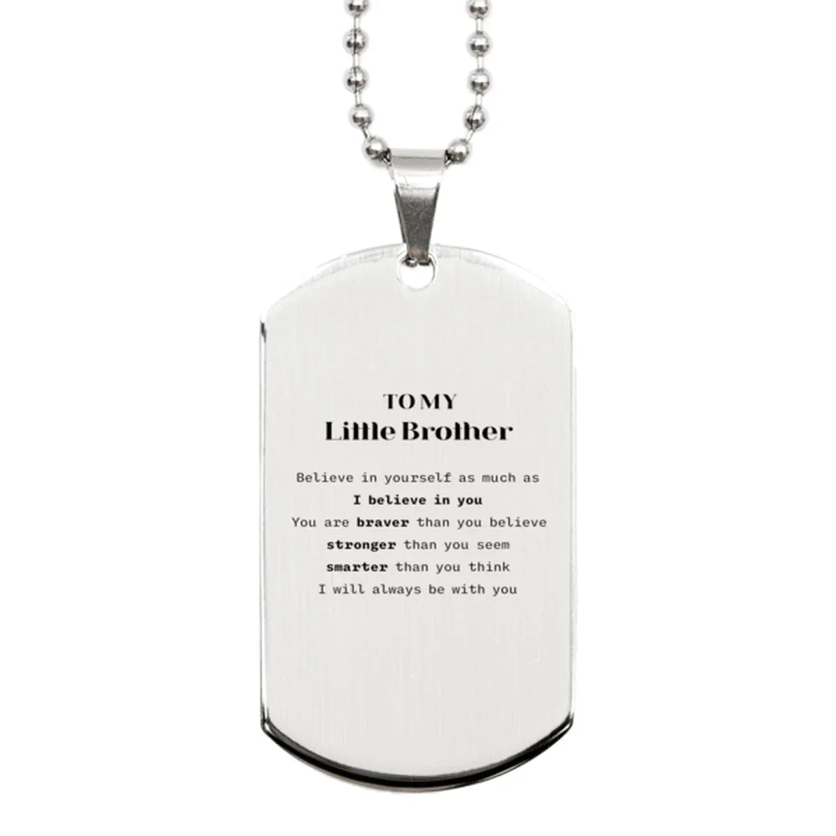 Little Brother Silver Dog Tag Gifts, To My Little Brother You are braver than you believe, stronger than you seem, Inspirational Gifts For Little Brother Engraved, Birthday, Christmas Gifts For Little Brother Men Women