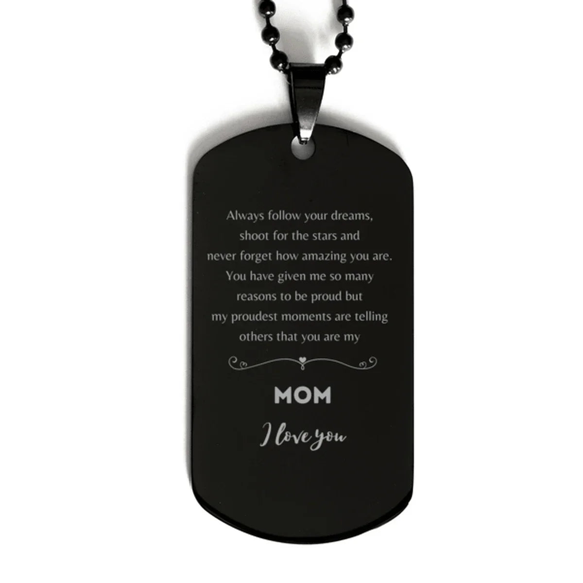 Mom Black Dog Tag Engraved Necklace - Always Follow your Dreams - Birthday, Christmas Holiday Jewelry Gift